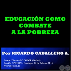 EDUCACIÓN COMO COMBATE A LA POBREZA - Por RICARDO CABALLERO AQUINO - Domingo, 24 de Julio de 2016